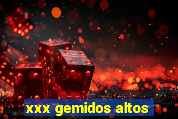 xxx gemidos altos